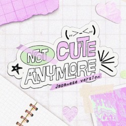 NOT CUTE ANYMORE (Japanese Version)