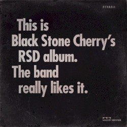 This Is Black Stone Cherry's RSD Album. The Band Really Likes It.