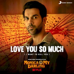 Love You So Much (I Want to Kill You) [From “Monica, O My Darling”]