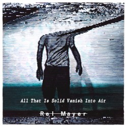 All That Is Solid Vanish into Air