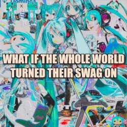 What If The Whole World Turned Their Swag On