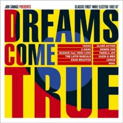 Dreams Come True: Jon Savage Presents Classic First Wave Electro 1982-1987