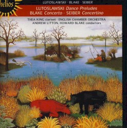 Lutosławski: Dance Preludes / Blake: Concerto / Seiber: Concertino