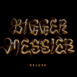 Bigger. Messier.