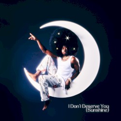 I Don’t Deserve You (Sunshine)
