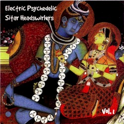 Electric Psychedelic Sitar Headswirlers, Volume 1