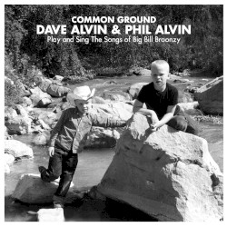 Common Ground: Dave Alvin & Phil Alvin Play and Sing the Songs of Big Bill Broonzy
