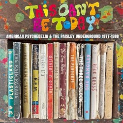 This Can’t Be Today: American Psychedelia & the Paisley Underground 1977–1988