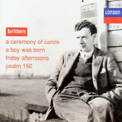 A Ceremony of Carols / A Boy Was Born / Friday Afternoons / Psalm 150