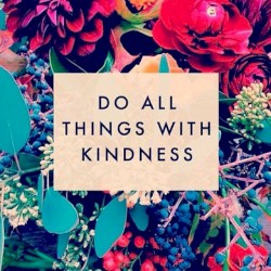 Do All Things With Kindness