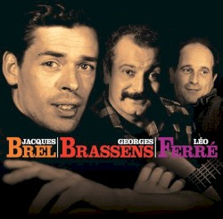 Brel, Brassens, Ferré