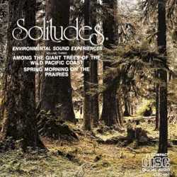 Solitudes: Environmental Sound Experiences, Volume Three: Among the Giant Trees of the Wild Pacific Coast