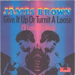 Give It Up or Turnit a Loose / I’ll Lose My Mind