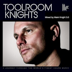 Toolroom Knights (Mixed by Mark Knight 3.0)