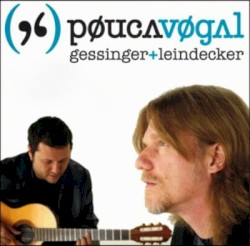 Pouca Vogal: Gessinger + Leindecker
