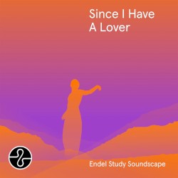 Since I Have A Lover (Endel Study Soundscape)