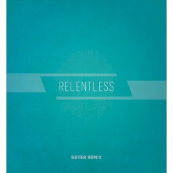 Relentless (Reyer remix)