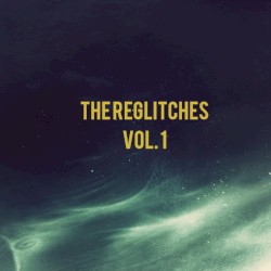 The Reglitches Vol. 1