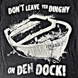 Don't Leave Yer Dinghy (On Deh Dock!)