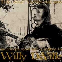 Teardrops Must Fall: A Tribute to Willy Deville, the Solo Years 1987-2008