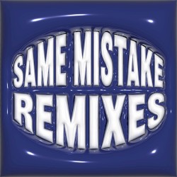 SAME MISTAKE (remixes)