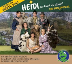 Heidi, wo bisch du dihei? Das MärliMusical
