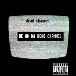 Be on da Dead Channel