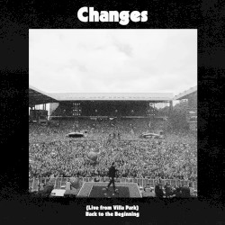 Changes (Live From Villa Park / Back to the Beginning)