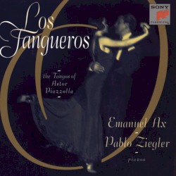 Los Tangueros: The Tangos of Astor Piazzolla (Emanuel Ax, Pablo Ziegler)