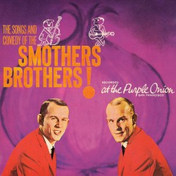 The Songs and Comedy of the Smothers Brothers! Recorded at the Purple Onion, San Francisco