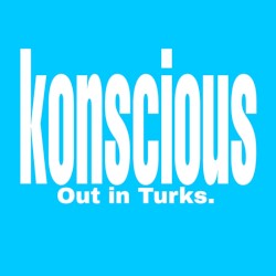 konscious / Out in Turks.