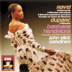 Ravel: Shéhérazade / 2 Mélodies hébraïques / 5 Mélodies populaires grecques / Vocalise en forme de habanera / Duparc: 6 Mélodies