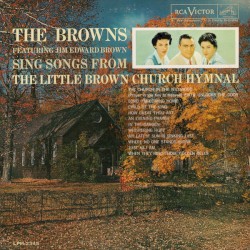 The Browns Sing Songs From The Little Brown Church Hymnal