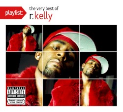 Playlist: The Very Best Of R. Kelly