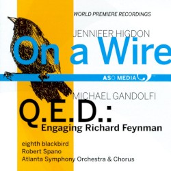 Higdon: On a Wire / Gandolfi: Q.E.D.: Engaging Richard Feynman