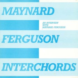 Interchords - An Interview With Maynard Ferguson