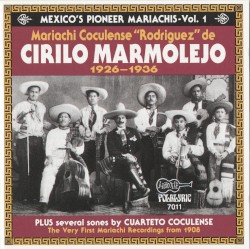 Mexico's Pioneer Mariachis, Vol. 1: Mariachi Coculense De Cirilo Marmolejo 1926-1936