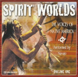 Spirit Worlds: The Voices of Native America, Volume One
