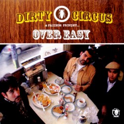 Dirty Circus & Friends Present… Over Easy