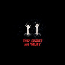 They Distort My Reality