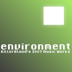 Environment : KillerBlood's 2007 Music Works