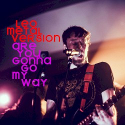 Are You Gonna Go My Way (Metal Version)