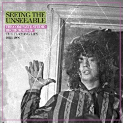 Seeing the Unseeable: The Complete Studio Recordings of the Flaming Lips 1986-1990