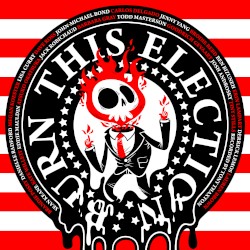 Burn This Election 2016