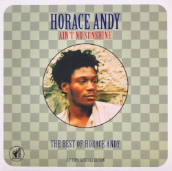 Ain’t No Sunshine (The Best of Horace Andy)