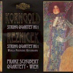 Korngold: String Quartet no. 1 / Reznicek: String Quartet no. 1