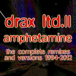 Amphetamine: The Complete Remixes And Versions 1994-2012