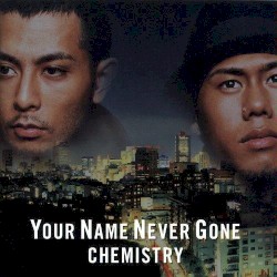 YOUR NAME NEVER GONE / Now or Never / You Got Me