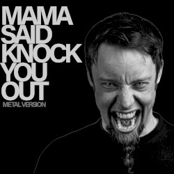Mama Said Knock You Out (Metal Version)