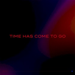 Time Has Come to Go